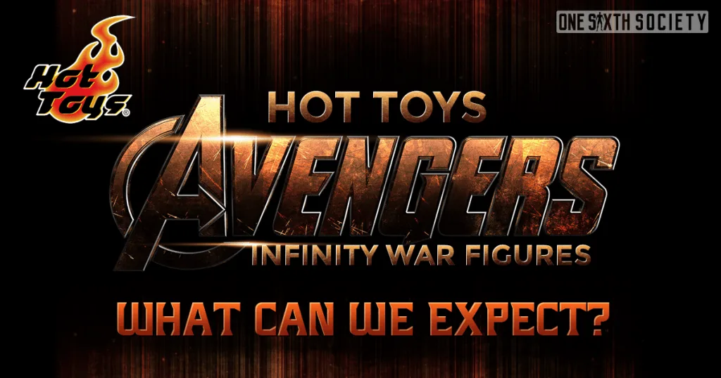 Hot Toys and Avengers logos above the question Infinity War Figures: What Can We Expect? on a dark background.