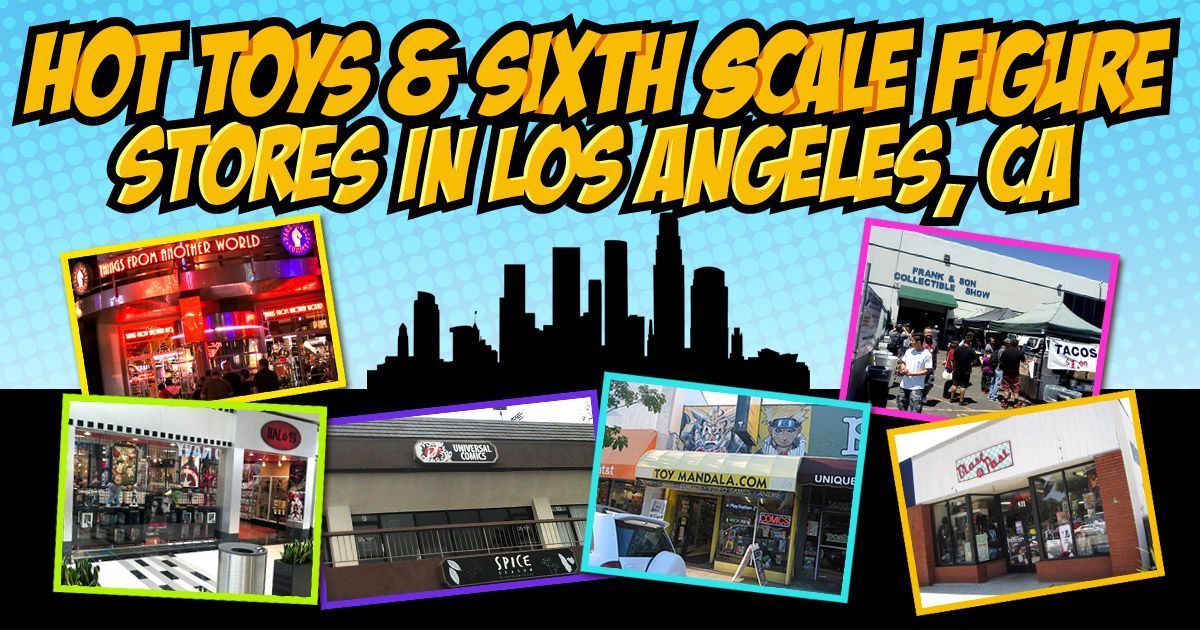 Sixth Scale Figure Stores in Los Angeles